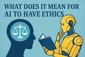 What Does It Mean for AI to Have Ethics?